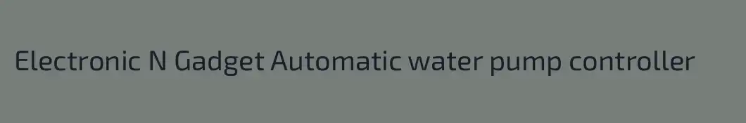 Electronic N Gadget Automatic water pump controller